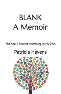 Blank: A Memoir: The Year I Felt the Humming in My DNA