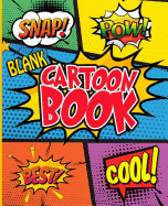 Blank Cartoon Book: Make Your Own Awesome Cartoon, Express Your Creativity and Talent with 120 Pages Variety of Templates