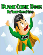 Blank Comic Book: Be Your Own Hero: Liam