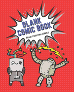 Blank Comic Book: Draw Your Own Comics: A Sketchbook for Kids to Draw Comics and Journal Ideas with a Variety of Templates