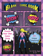 Blank Comic Book for Girls Ages 9-12: Draw your own comics, 120 Blank Comic Book Templates to write stories