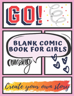 Blank Comic Book Sketchbook For Girls: Blank Comic Book To Create Your Comic Story For Kids With Variety of Templates 120 Pages 8.5 X 11 inches