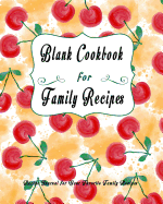 Blank Cookbook for Family Recipes: Recipe Journal for Your Favorite Family Recipes: Put Together Your Own DIY Family Cookbook Cooking Gift for Your Sons and Daughters