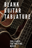 Blank Guitar Tablatures: 200 Pages of Guitar Tabs for Songwriting with Six 6-line Staves and 7 blank Chord diagrams per page. Write Your Own Music. Music Composition, Blank Music Sheets