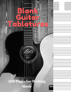 Blank Guitar Tablatures: 200 Pages of Guitar Tabs with Six 6-line Staves and 7 blank Chord diagrams per page. Write Your Own Music. Music Composition, Guitar Tabs 8.5x11