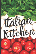 Blank Italian Recipe Book Journal - Italian Kitchen: Authentic Italian CookBook Blank For Beginners, Kids, Everyone - Collect the Recipes You Love In Your Own Custom Cooking Book Journal - 6 x 9 101 Pages