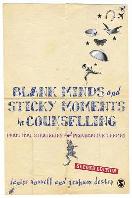 Blank Minds and Sticky Moments in Counselling: Practical Strategies and Provocative Themes - Dexter, Janice, Dr., and Dexter, Graham