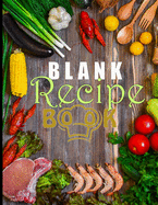 Blank Recipe Book: Blank Recipe Book To Write In Blank Cooking Book Recipe Journal 100 Recipe Journal and Organizer: blank recipe book journal blank recipe book mom recipe journal book empty recipe book spiral recipe book easy: Blank Recipe Book - 100-Rec