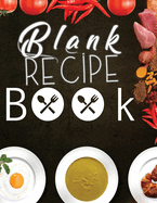 Blank Recipe Book: Blank Recipe Book To Write In Blank Cooking Book Recipe Journal 100 Recipe Journal and Organizer: blank recipe book journal blank recipe book mom recipe journal book empty recipe book spiral recipe book easy: Blank Recipe Book - 100-Rec