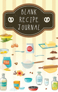 Blank Recipe Journal: Blank Recipe Books to Write In Favorite Recipes and Meals, Make Your Own Cookbook