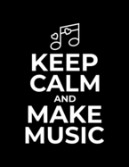 Blank Sheet Music Notebook Keep Calm and Make Music: Manuscript 12 Stave Staff Paper 8.5" x 11" 150 pages Black Cover Musicians Notebook & Songwriting Journal for Songwriting Composition or Piano Composing