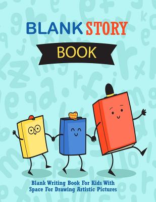 Blank Story Book: Blank Writing Book for Kids with Space for Drawing Artistic Pictures: Large / Big Writing & Drawing Journal, Over 100 Pages, 8.5" X 11" for Creative Children - Journals, Blank Books