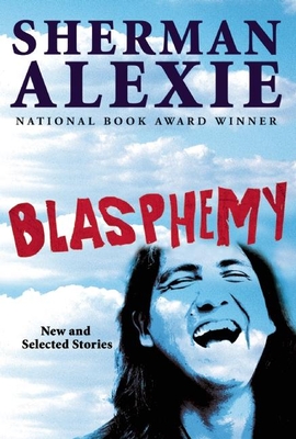 Blasphemy: New and Selected Stories - Alexie, Sherman