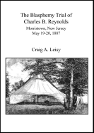 Blasphemy Trial of Charles B. Reynolds Morristown, New Jersey May 19-20, 1887
