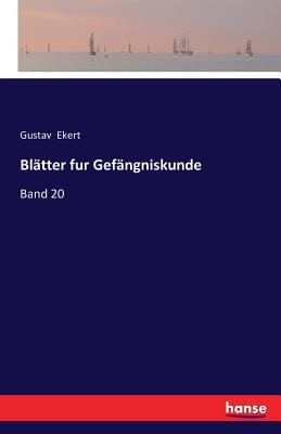 Blatter fur Gefangniskunde: Band 20 - Ekert, Gustav