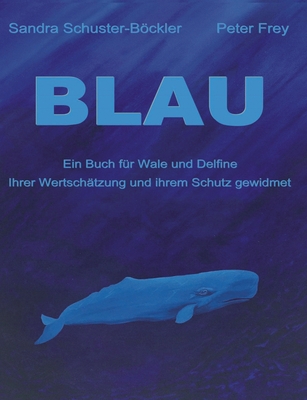 Blau: Ein Buch f?r Wale und Delfine - Schuster-Bckler, Sandra, and Frey, Peter