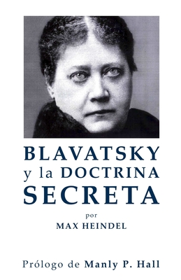 Blavatsky y La Doctrina Secreta - Heindel, Max