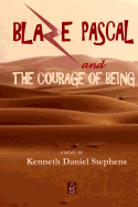 Blaze Pascal and the Courage of Being: An Epic Novel