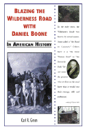 Blazing the Wilderness Road with Daniel Boone in American History - Green, Carl R