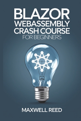 Blazor WebAssembly Crash Course for beginners - Reed, Maxwell