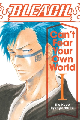 Bleach: Can't Fear Your Own World, Vol. 1: Volume 1 - Kubo, Tite (From an idea by), and Cash, Jan Mitsuko (Translated by), and Narita, Ryohgo