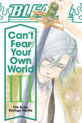 Bleach: Can't Fear Your Own World, Vol. 3 - Narita, Ryohgo, and Kubo, Tite (From an idea by), and Cash, Jan Mitsuko (Translated by)