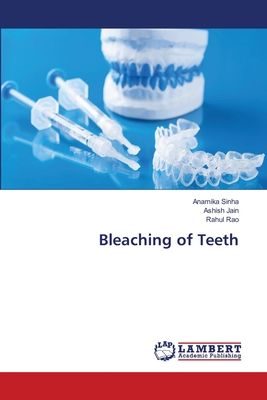 Bleaching of Teeth - Sinha, Anamika, and Jain, Ashish, and Rao, Rahul