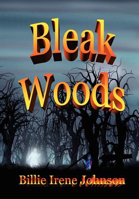 Bleak Woods - Johnson, Gaines R (Editor), and Johnson, Billie Irene