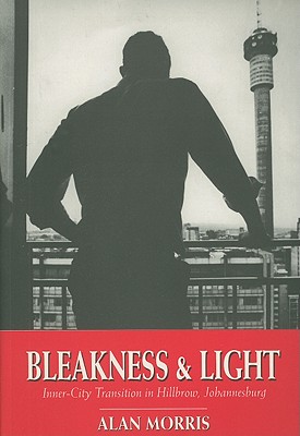 Bleakness & Light: Inner-City Transition in Hillbrow, Johannesburg - Morris, Alan
