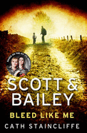 Bleed Like Me: A Scott and Bailey Novel