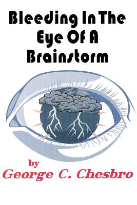 Bleeding In The Eye Of A Brainstorm - Chesbro, George C