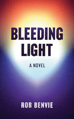 Bleeding Light - Benvie, Rob