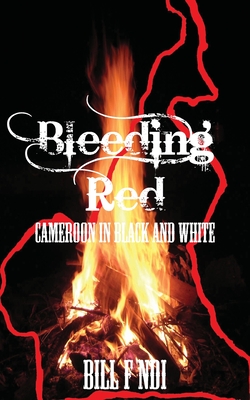 Bleeding Red. Cameroon in Black and White - Ndi, Bill F