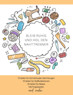 Bleib ruhig und hol den Nahttrenner: Der ultimative Schneider-Planer mit Seiten fr Nhprojekte, Projektplanung, Masse, Schnittmuster- und Stoffsammlungen, Stoff Verfolgung, Schnittmuster Wunschliste und Notizen (Schneider-Geschenk)