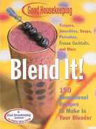 Blend It!: 150 Sensational Recipes to Make in Your Blender - Chernitz, Barbara (Text by), and Good Housekeeping (Editor)