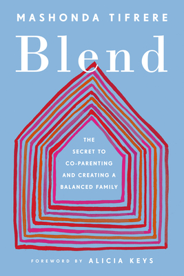 Blend: The Secret to Co-Parenting and Creating a Balanced Family - Tifrere, Mashonda, and Keys, Alicia (Foreword by)