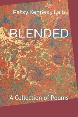 Blended: A Collection of Poems - Lain, Patsy Kennedy