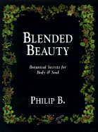 Blended Beauty: Botanical Secrets for Body and Soul