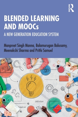 Blended Learning and MOOCs: A New Generation Education System - Manna, Manpreet Singh, and Balusamy, Balamurugan, and Sharma, Meenakshi