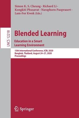 Blended Learning. Education in a Smart Learning Environment: 13th International Conference, Icbl 2020, Bangkok, Thailand, August 24-27, 2020, Proceedings - Cheung, Simon K S (Editor), and Li, Richard (Editor), and Phusavat, Kongkiti (Editor)