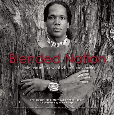 Blended Nation: Portraits and Interviews of Mixed-Race America - Tauber, Mike (Photographer), and Singh, Pamela (Photographer), and Walker, Rebecca, Dr. (Introduction by)