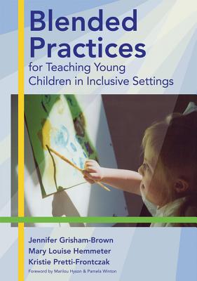 Blended Practices for Teaching Young Children in Inclusive Settings - Grisham, Jennifer, Dr., Ed, and Hemmeter, Mary Louise, Dr., Ed, and Pretti-Frontczak, Kristie