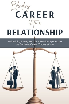 Blending Career into a Relationship: Maintaining Strong Bond in a Relationship Despite the Burden a Career Throws at You - Aduragbemi, Adegboye
