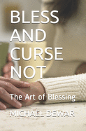 Bless and Curse Not: The Art of Blessing