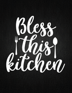 Bless this kitchen: Recipe Notebook to Write In Favorite Recipes - Best Gift for your MOM - Cookbook For Writing Recipes - Recipes and Notes for Your Favorite for Women, Wife, Mom 8.5" x 11"