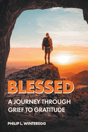 Blessed: A Journey Through Grief To Gratitude