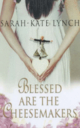 Blessed are the Cheesemakers - Lynch, Sarah-Kate