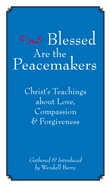 Blessed Are the Peacemakers: Christ's Teachings about Love, Compassion and Forgiveness