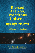 Blessed Are You, Wondrous Universe: A Siddur for Seekers