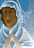 Blessed Art Thou: Mother, Lady, Mystic, Queen